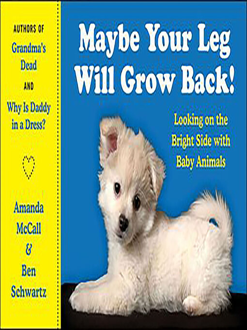 Title details for Maybe Your Leg Will Grow Back! by Amanda McCall - Available
